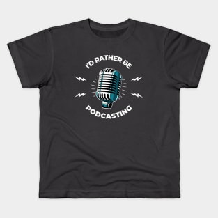 I'd Rather Be Podcasting Funny Podcast Kids T-Shirt